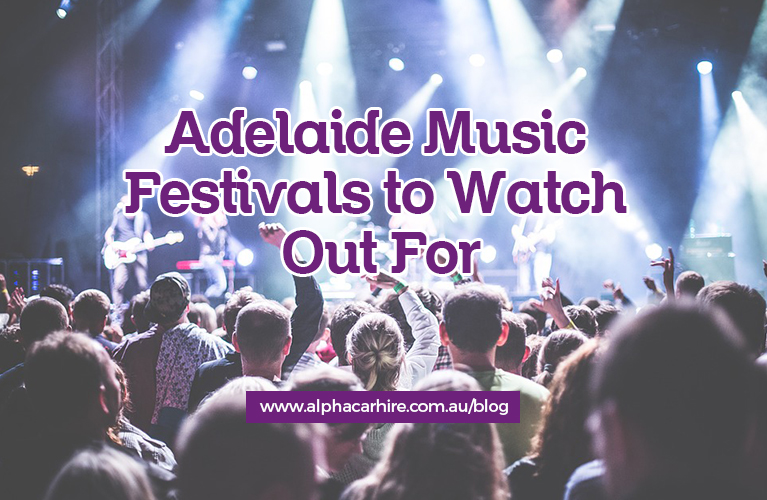Adelaide Music Festivals to Watch Out For Alpha Car Hire