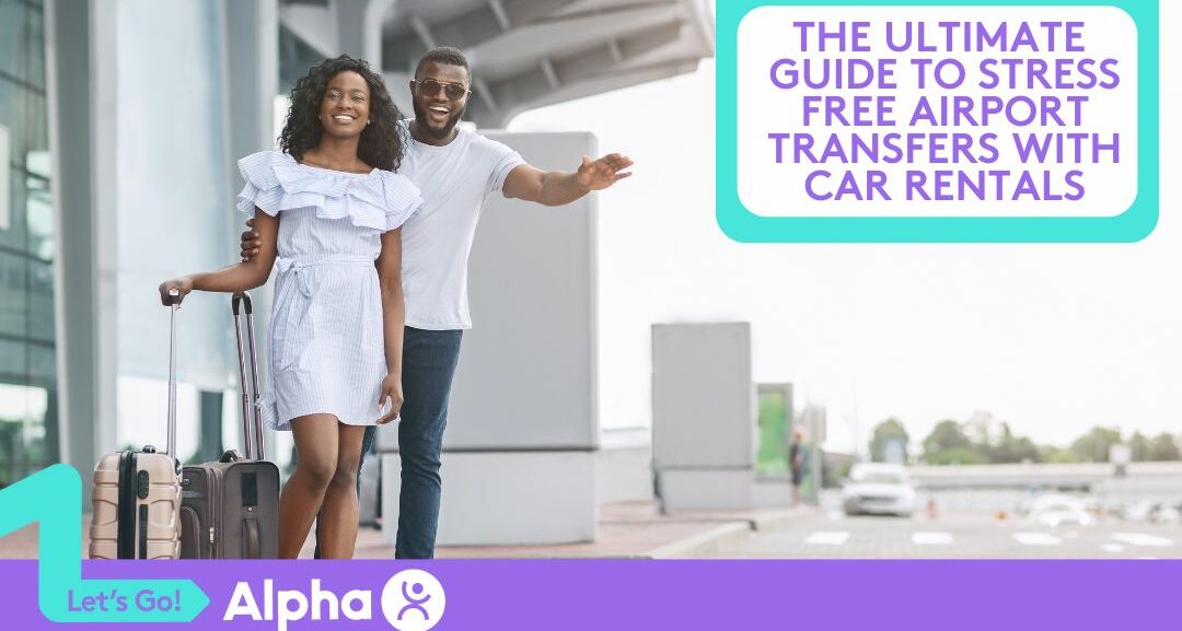 The Ultimate Guide to Stress-Free Airport Transfers with Car Rentals - blog