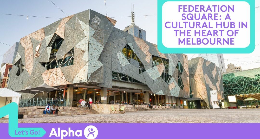 Federation Square A Cultural Hub in the Heart of Melbourne - Blog