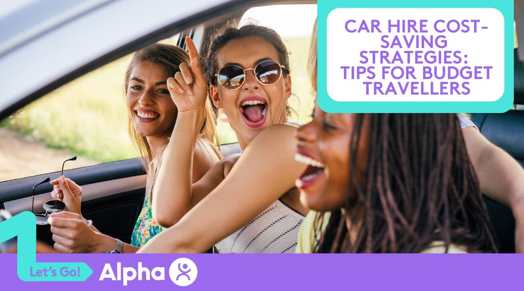 Car Hire Cost-Saving Strategies Tips for Budget Travellers - Blog