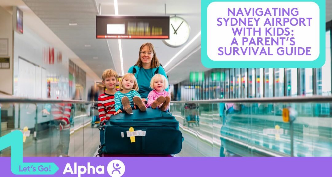 Navigating Sydney Airport with Kids A Parent’s Survival Guide - Blog