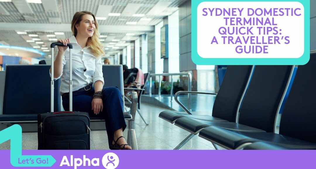 Sydney Domestic Terminal Quick Tips A Traveller’s Guide - Blog